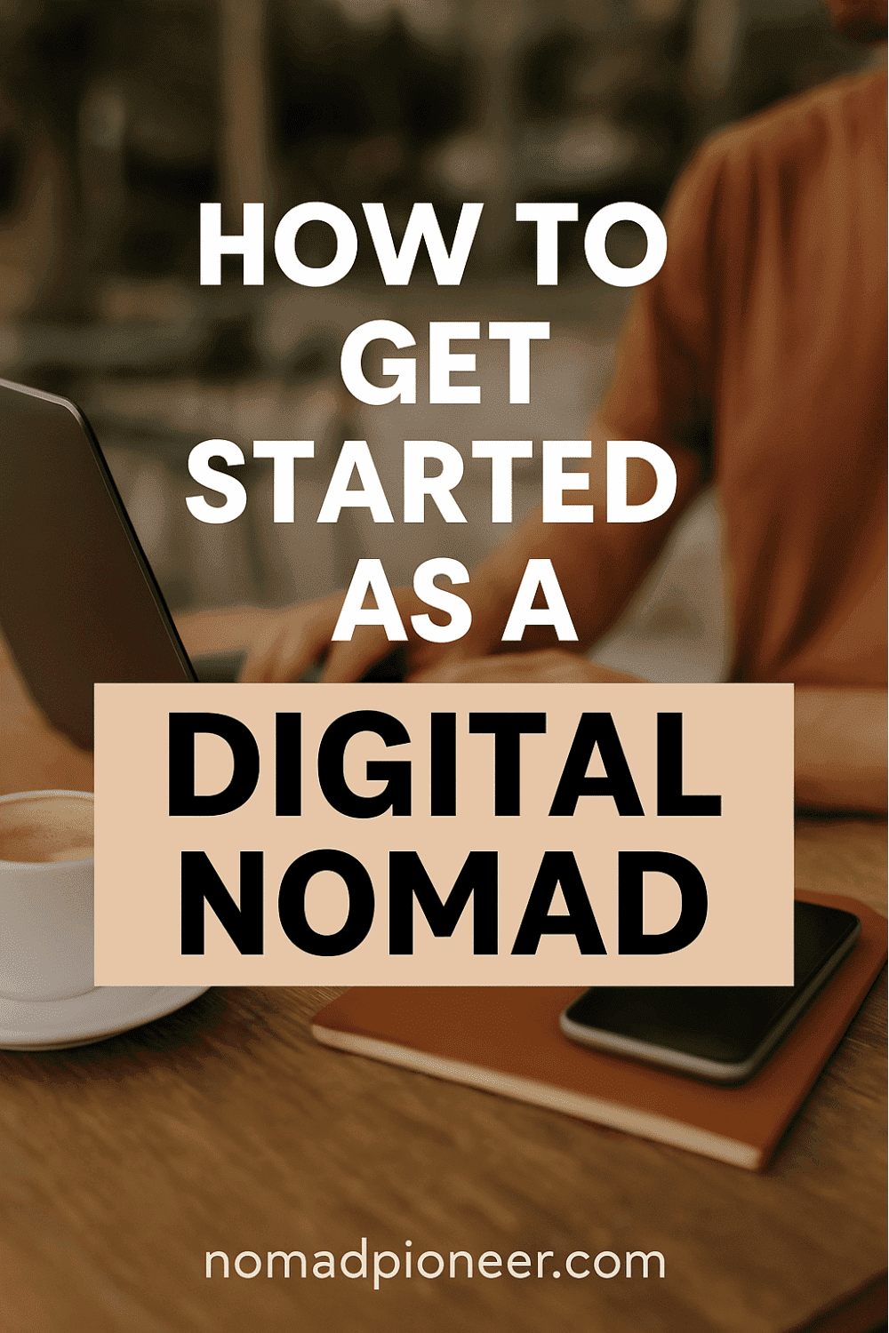 how to get started as a digital nomad